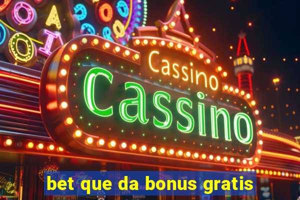 bet que da bonus gratis