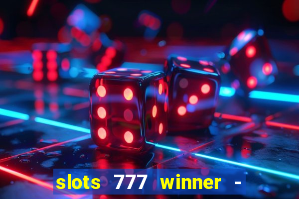 slots 777 winner - casino game