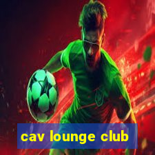 cav lounge club