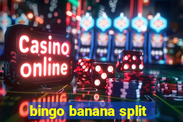 bingo banana split