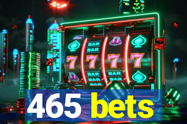 465 bets