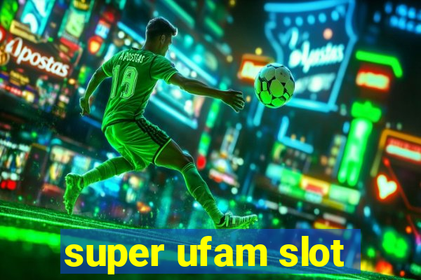 super ufam slot