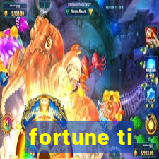 fortune ti