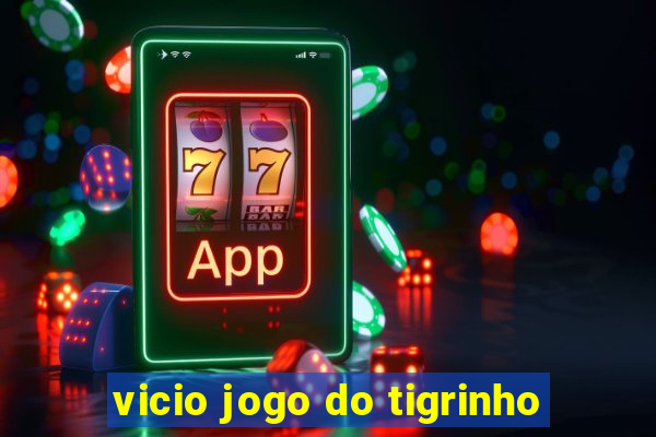 vicio jogo do tigrinho