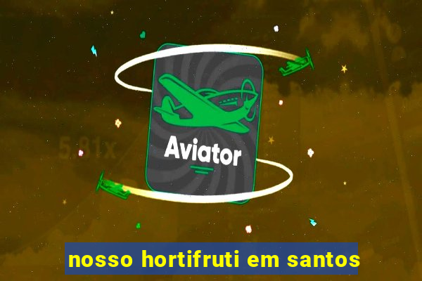 nosso hortifruti em santos