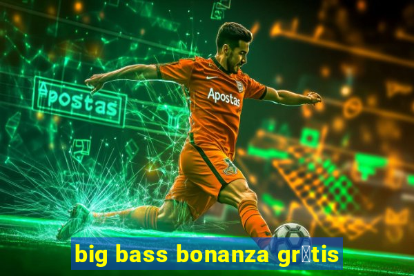 big bass bonanza gr谩tis