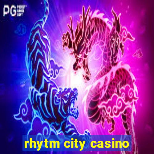 rhytm city casino