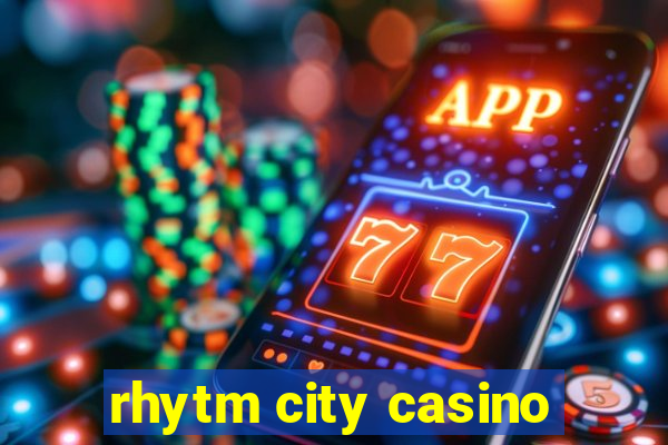 rhytm city casino