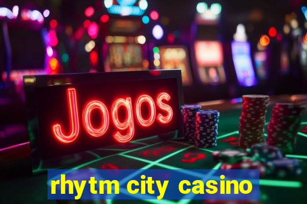 rhytm city casino