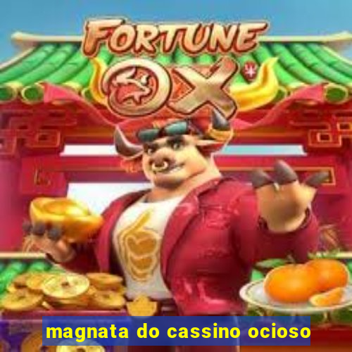 magnata do cassino ocioso