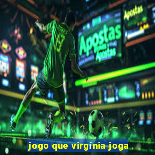 jogo que virgínia joga