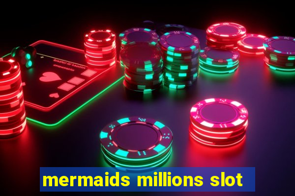 mermaids millions slot