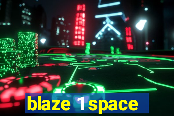 blaze 1 space