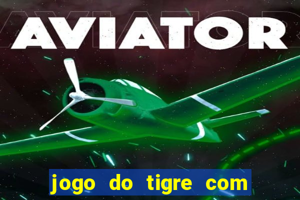 jogo do tigre com dinheiro demo