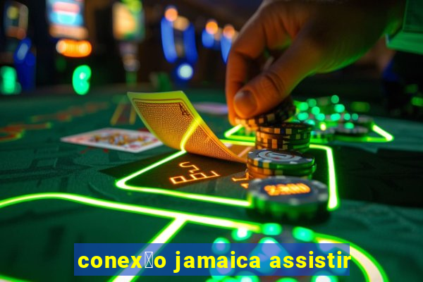 conex茫o jamaica assistir