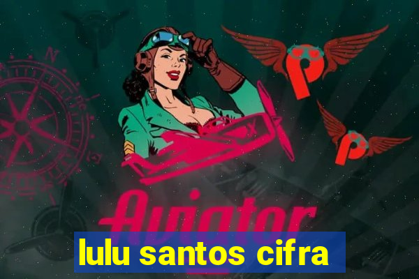 lulu santos cifra