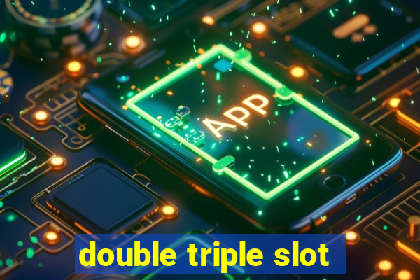 double triple slot