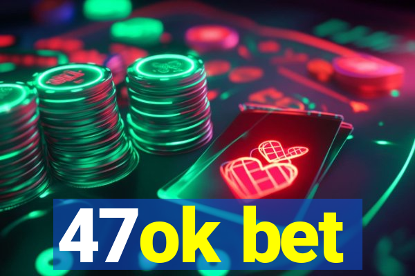 47ok bet