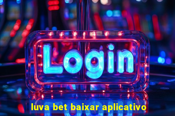 luva bet baixar aplicativo