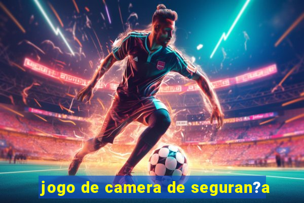 jogo de camera de seguran?a