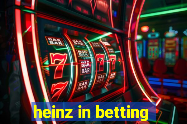 heinz in betting