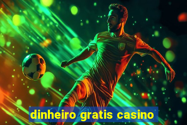 dinheiro gratis casino