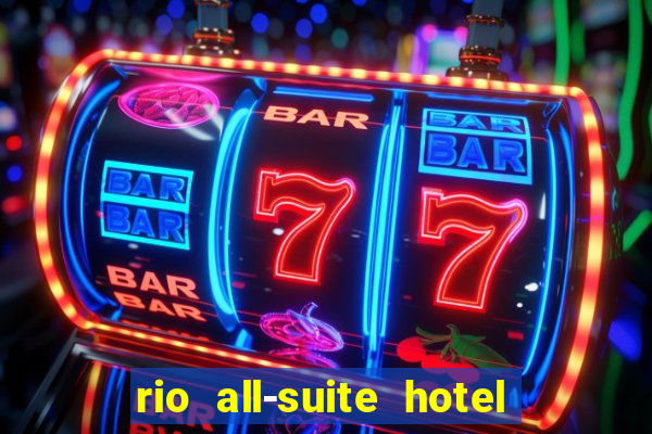 rio all-suite hotel & casino las vegas nv