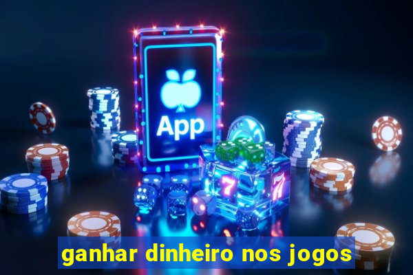 ganhar dinheiro nos jogos