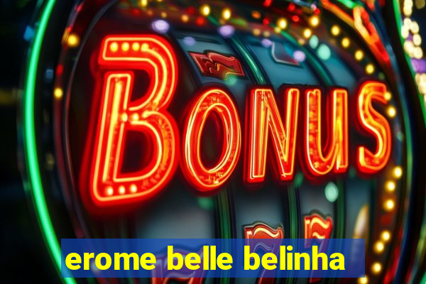 erome belle belinha