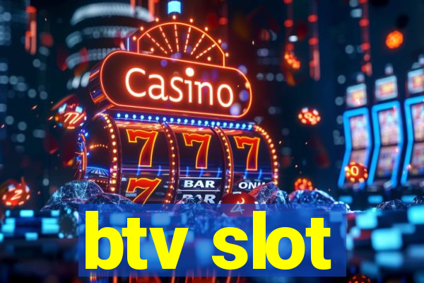 btv slot