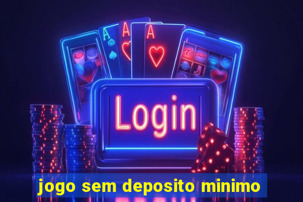 jogo sem deposito minimo