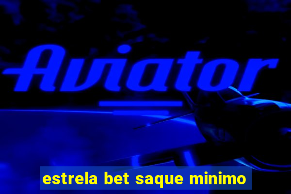 estrela bet saque minimo