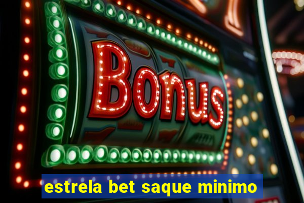 estrela bet saque minimo