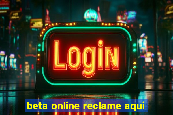 beta online reclame aqui