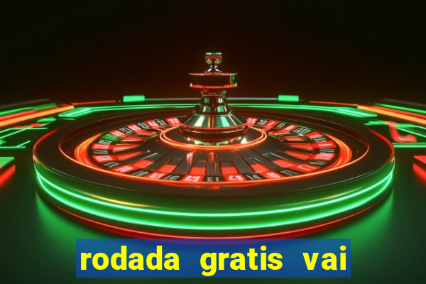 rodada gratis vai de bet