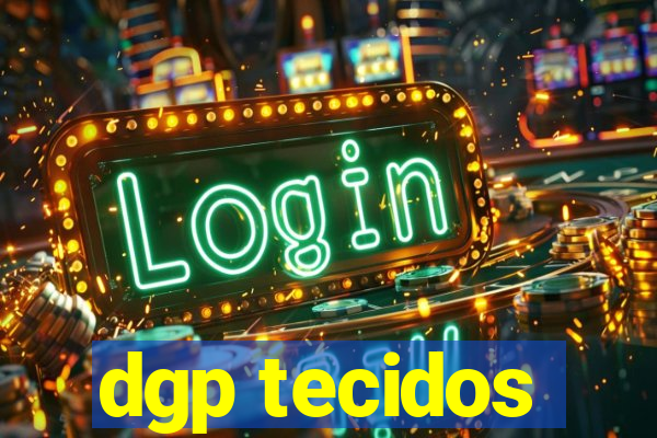 dgp tecidos