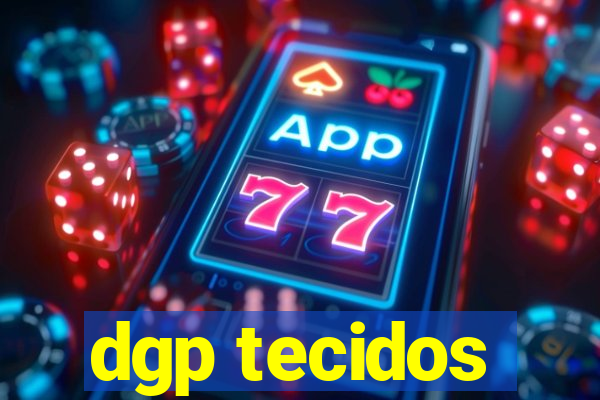 dgp tecidos