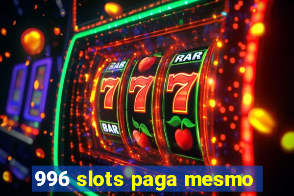 996 slots paga mesmo