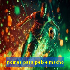 nomes para peixe macho