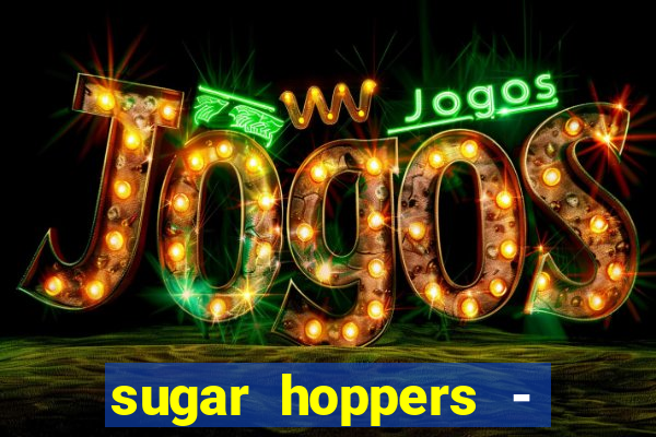 sugar hoppers - coin 777 start