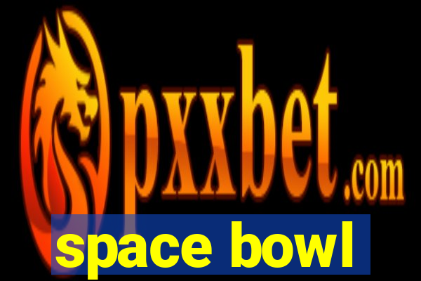 space bowl