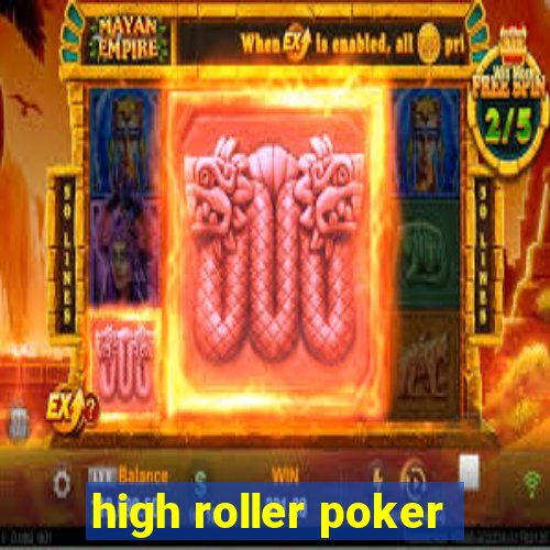 high roller poker