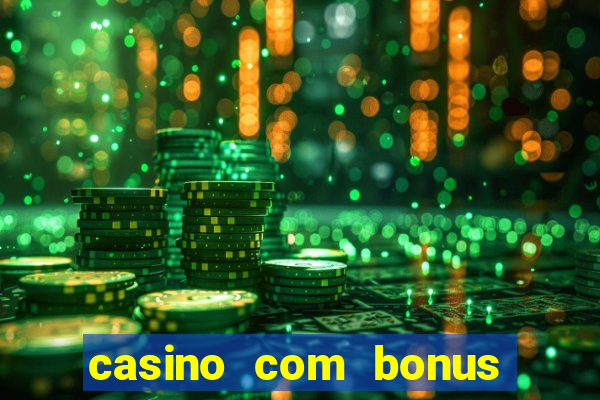 casino com bonus gratis de boas vindas