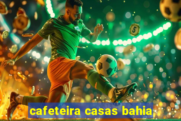 cafeteira casas bahia