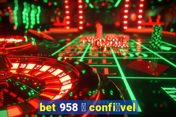 bet 958 茅 confi谩vel