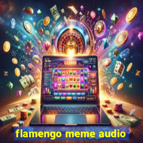 flamengo meme audio