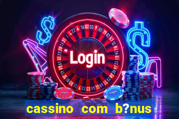 cassino com b?nus sem depósito