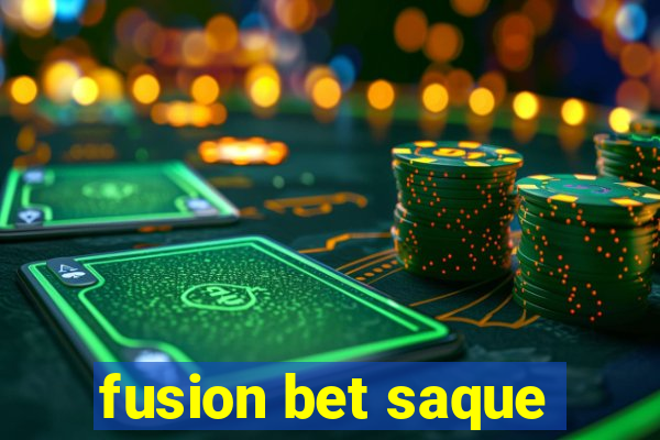 fusion bet saque