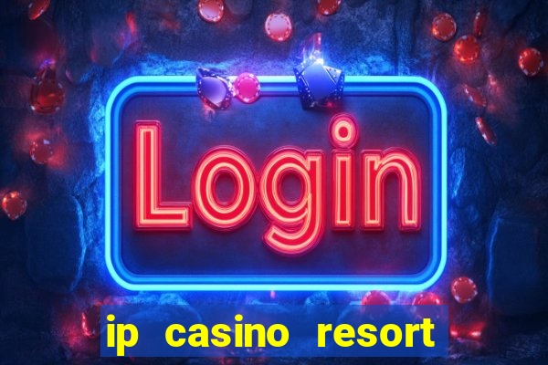 ip casino resort biloxi mississippi