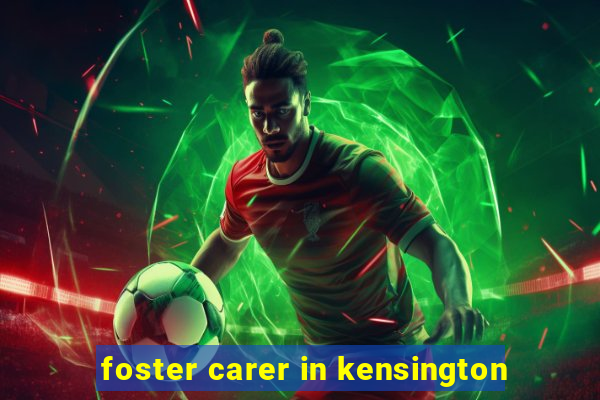 foster carer in kensington